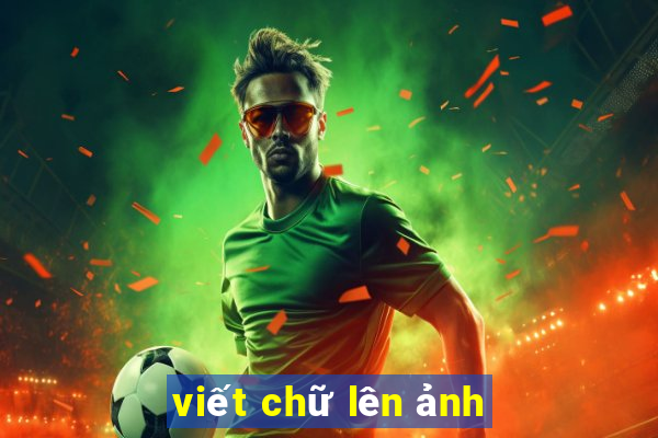 viết chữ lên ảnh