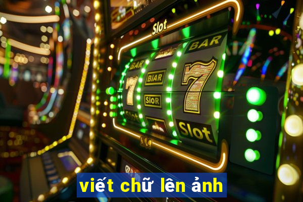 viết chữ lên ảnh