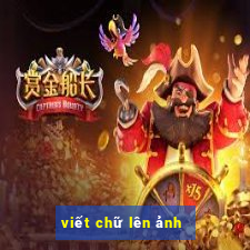 viết chữ lên ảnh