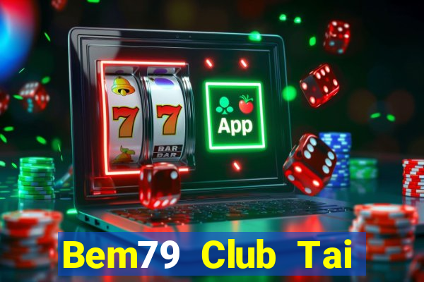 Bem79 Club Tai Game Bài Đổi Thưởng Uy Tín