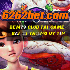 Bem79 Club Tai Game Bài Đổi Thưởng Uy Tín