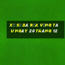 xổ số bà rịa vũng tàu ngày 20 tháng 12