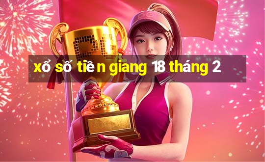 xổ số tiền giang 18 tháng 2