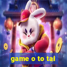 game o to tai