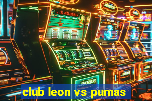 club leon vs pumas