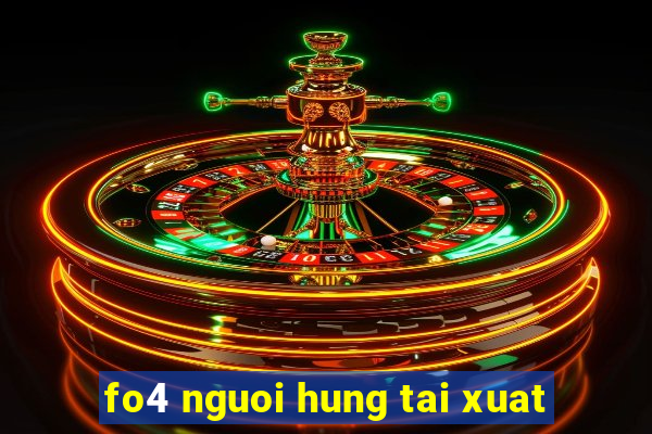 fo4 nguoi hung tai xuat