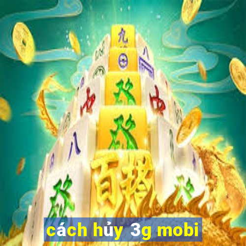 cách hủy 3g mobi