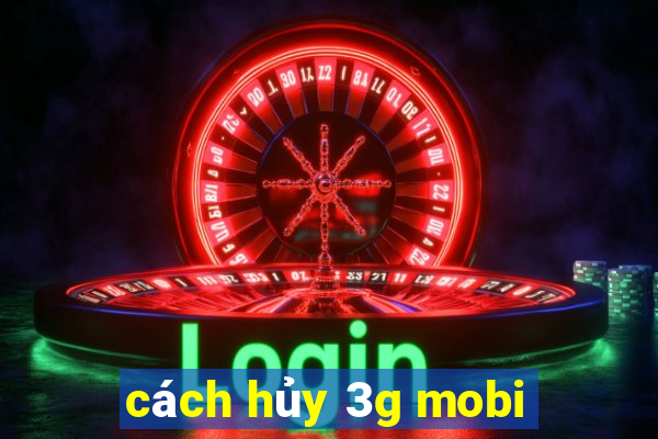 cách hủy 3g mobi