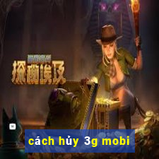 cách hủy 3g mobi