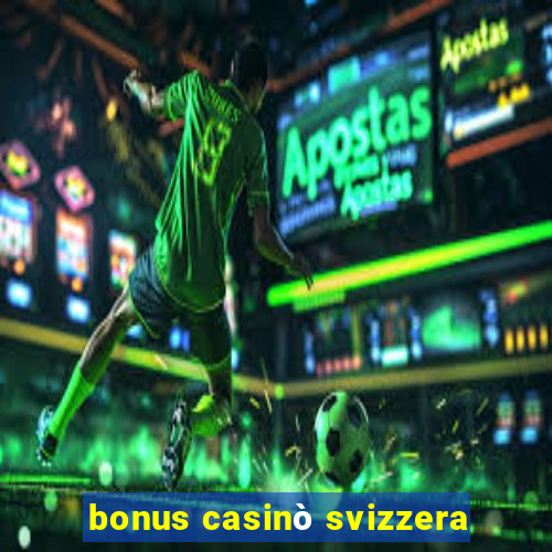 bonus casinò svizzera