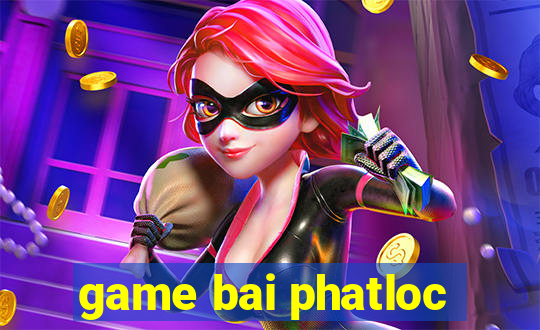 game bai phatloc