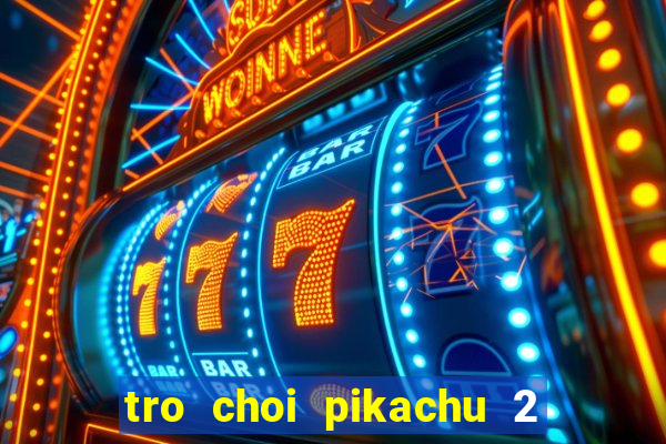 tro choi pikachu 2 mien phi