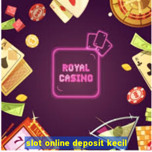 slot online deposit kecil