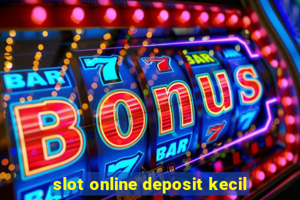 slot online deposit kecil