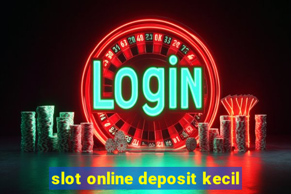 slot online deposit kecil