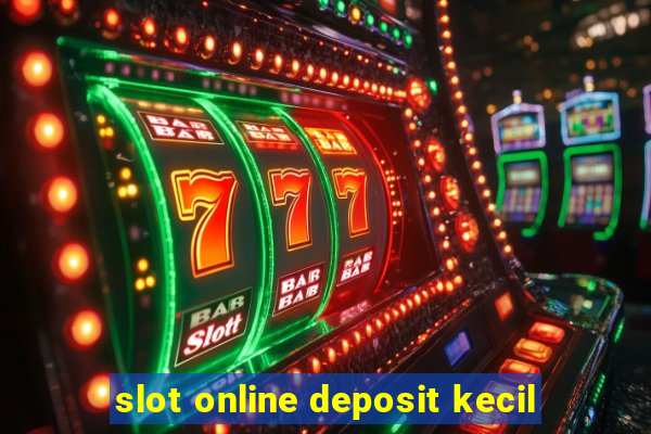 slot online deposit kecil