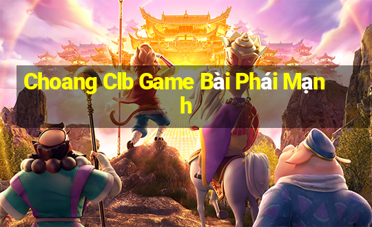 Choang Clb Game Bài Phái Mạnh