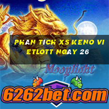 Phân tích XS Keno Vietlott ngày 26