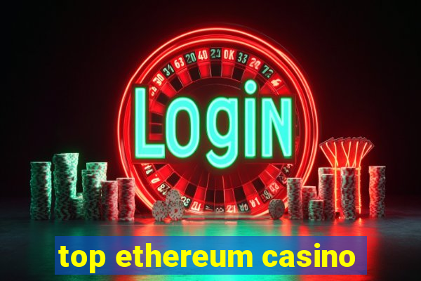 top ethereum casino