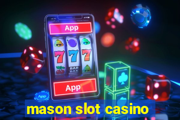 mason slot casino