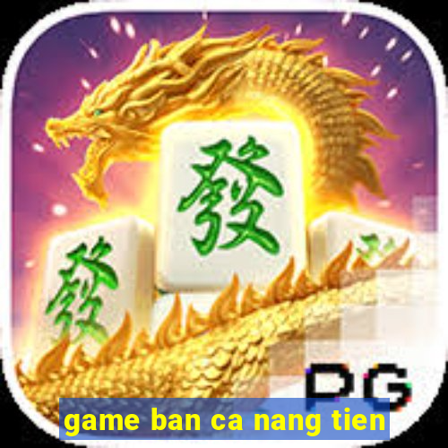 game ban ca nang tien