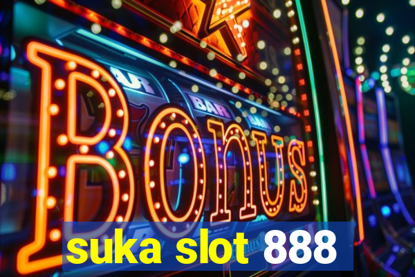 suka slot 888