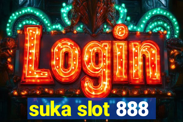 suka slot 888