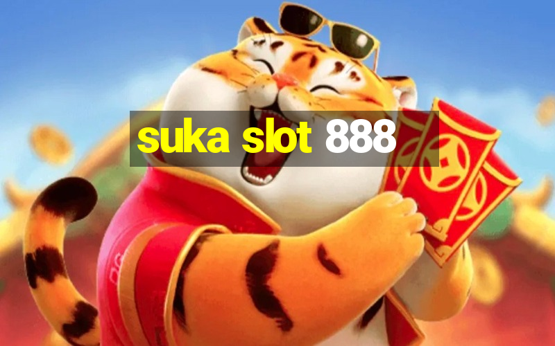 suka slot 888