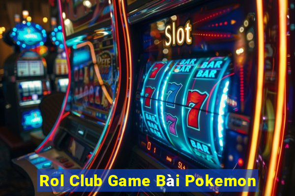 Rol Club Game Bài Pokemon