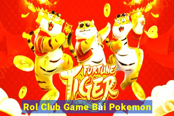 Rol Club Game Bài Pokemon