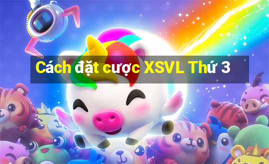 Cách đặt cược XSVL Thứ 3