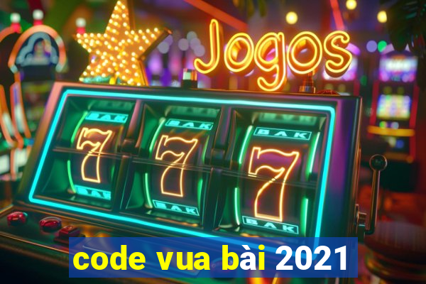 code vua bài 2021