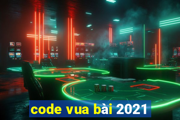 code vua bài 2021