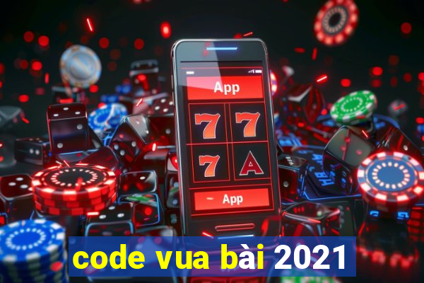 code vua bài 2021