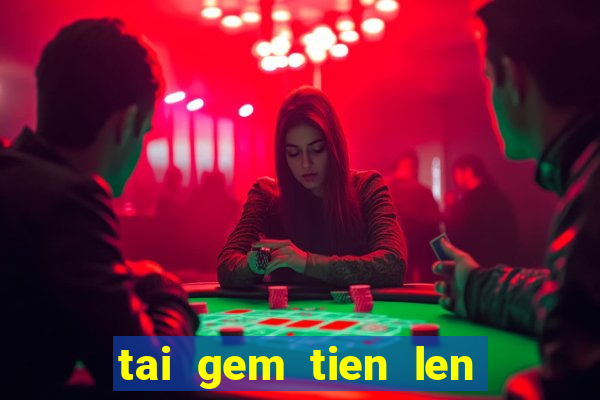 tai gem tien len mien nam