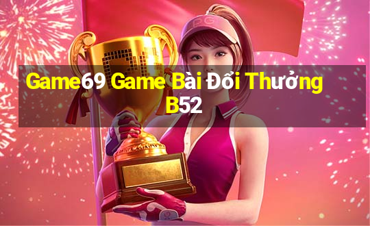 Game69 Game Bài Đổi Thưởng B52