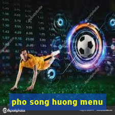 pho song huong menu