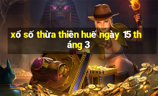 xổ số thừa thiên huế ngày 15 tháng 3