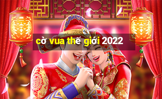 cờ vua thế giới 2022