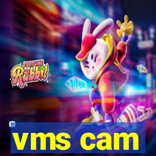 vms cam