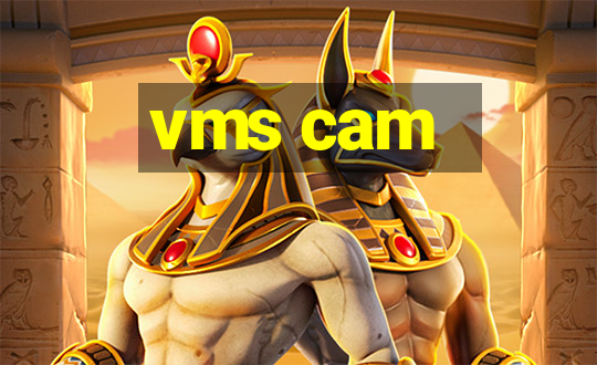 vms cam