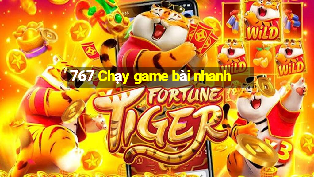 767 Chạy game bài nhanh