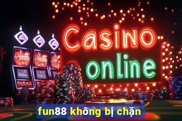 fun88 không bị chặn