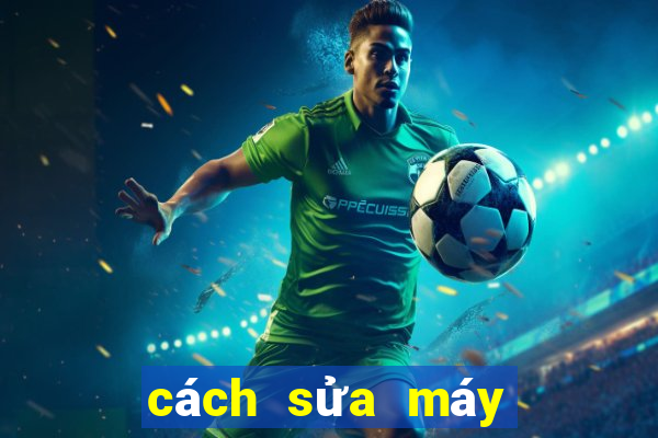 cách sửa máy game bắn cá