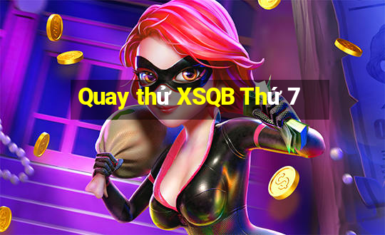 Quay thử XSQB Thứ 7