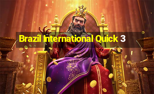 Brazil International Quick 3