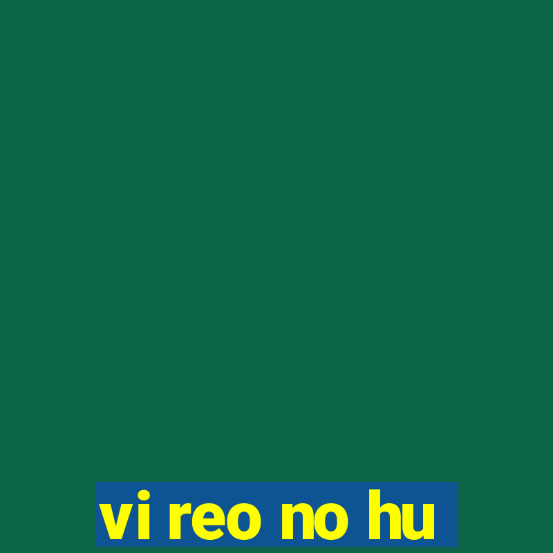 vi reo no hu