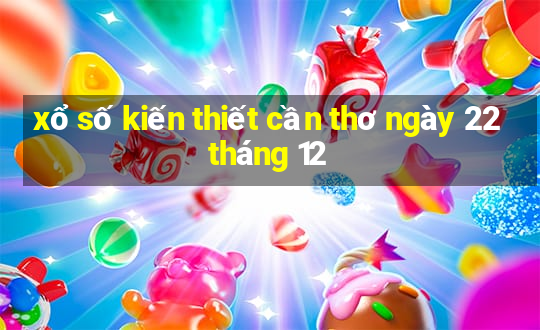 xổ số kiến thiết cần thơ ngày 22 tháng 12