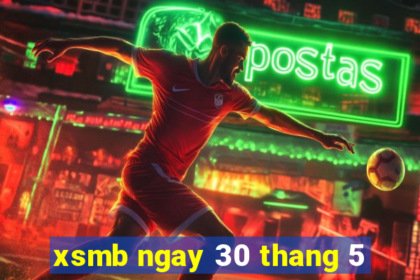 xsmb ngay 30 thang 5