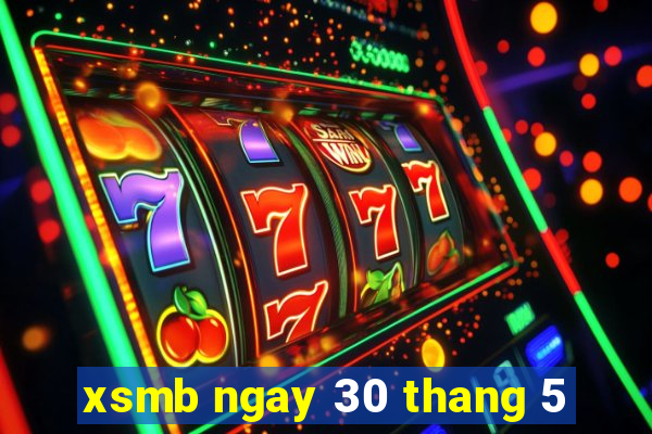 xsmb ngay 30 thang 5